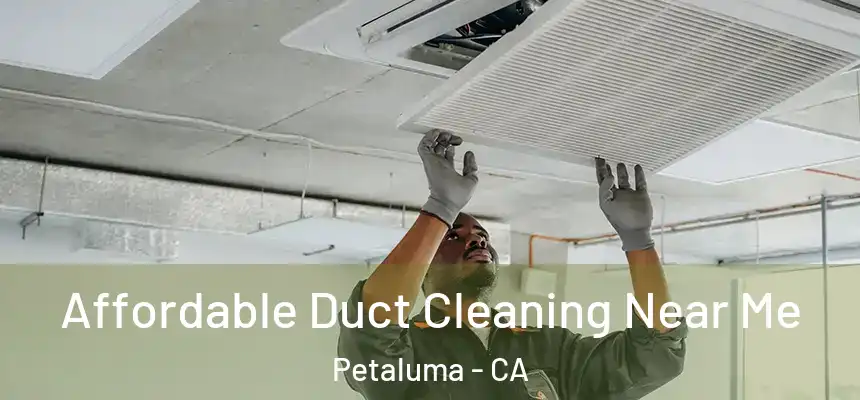 Affordable Duct Cleaning Near Me Petaluma - CA