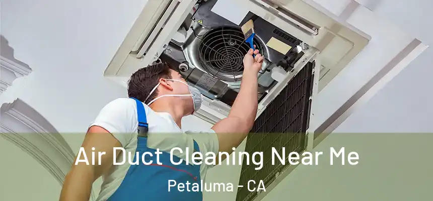  Air Duct Cleaning Near Me Petaluma - CA