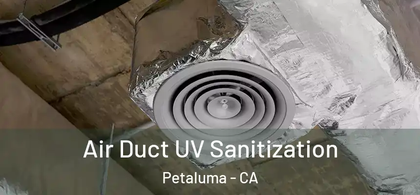 Air Duct UV Sanitization Petaluma - CA