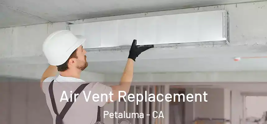 Air Vent Replacement Petaluma - CA