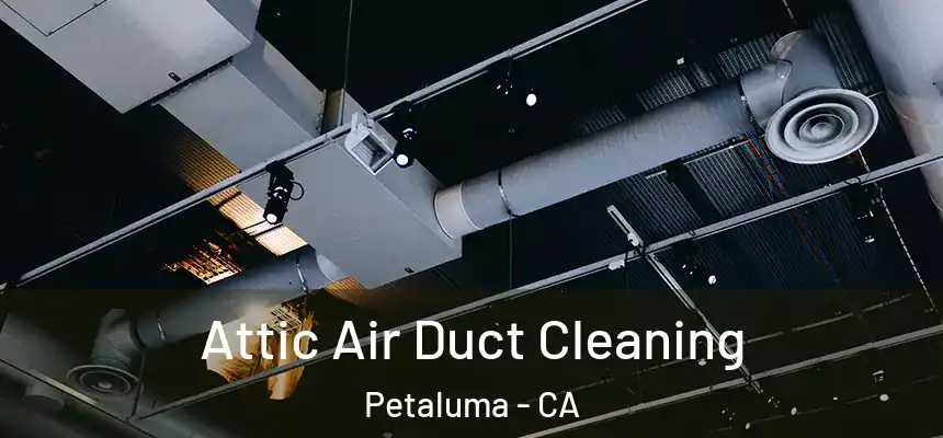  Attic Air Duct Cleaning Petaluma - CA