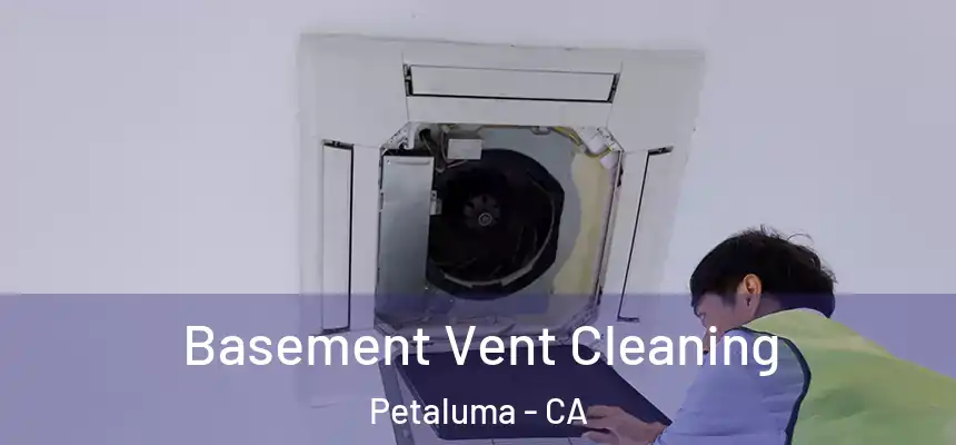 Basement Vent Cleaning Petaluma - CA