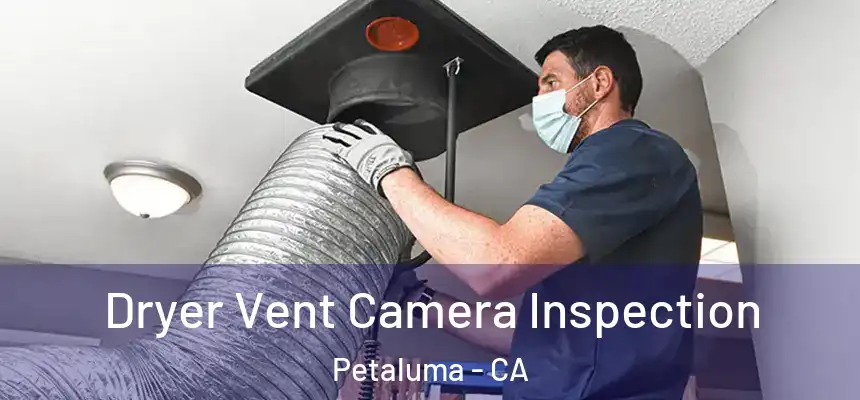 Dryer Vent Camera Inspection Petaluma - CA