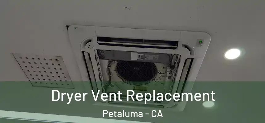 Dryer Vent Replacement Petaluma - CA