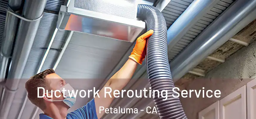 Ductwork Rerouting Service Petaluma - CA
