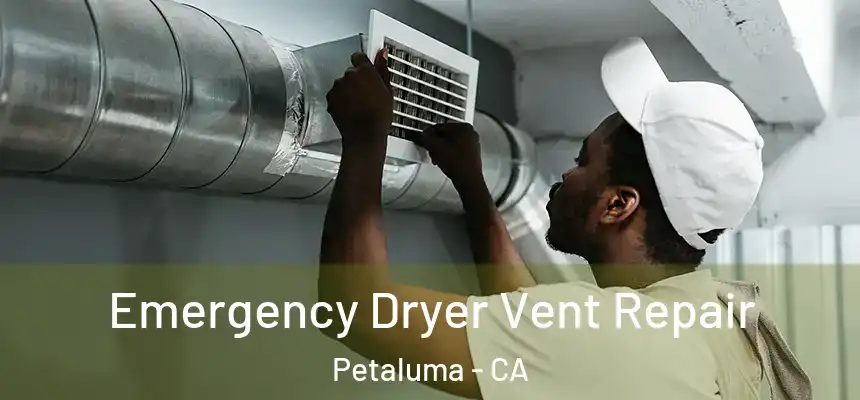  Emergency Dryer Vent Repair Petaluma - CA