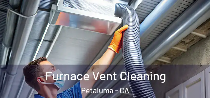  Furnace Vent Cleaning Petaluma - CA
