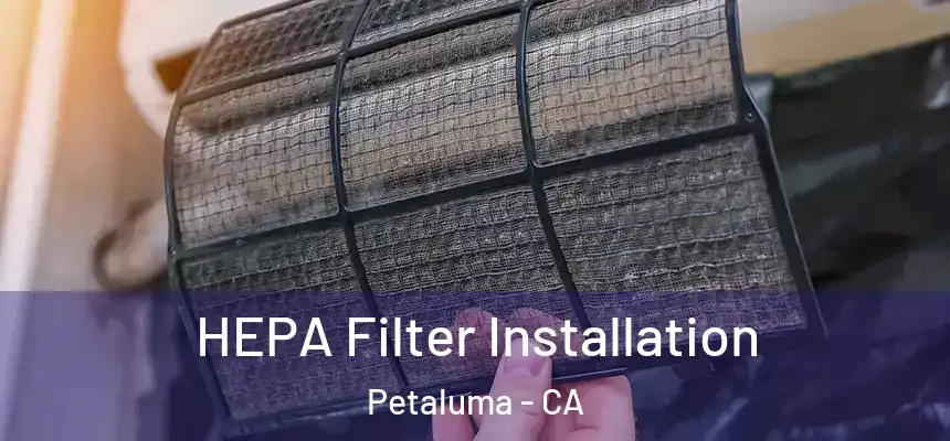  HEPA Filter Installation Petaluma - CA