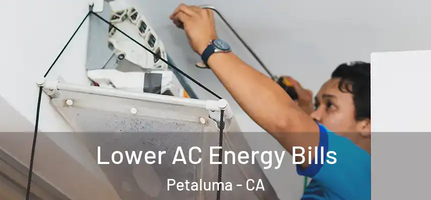  Lower AC Energy Bills Petaluma - CA