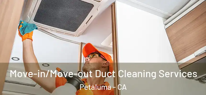  Move-in/Move-out Duct Cleaning Services Petaluma - CA