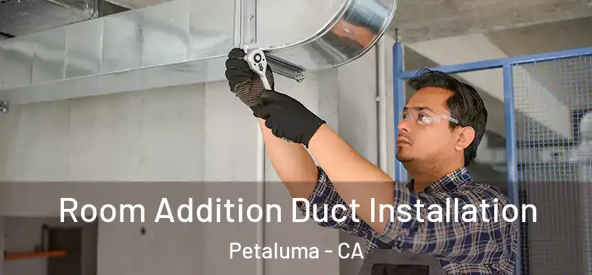  Room Addition Duct Installation Petaluma - CA