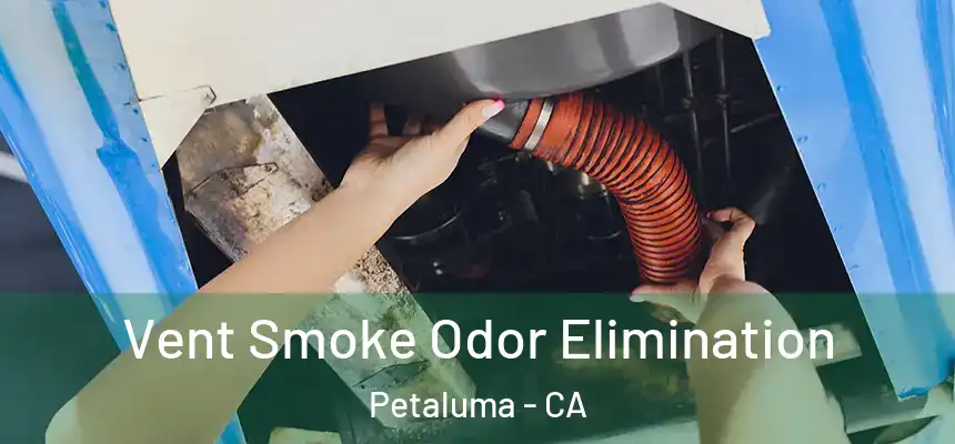  Vent Smoke Odor Elimination Petaluma - CA