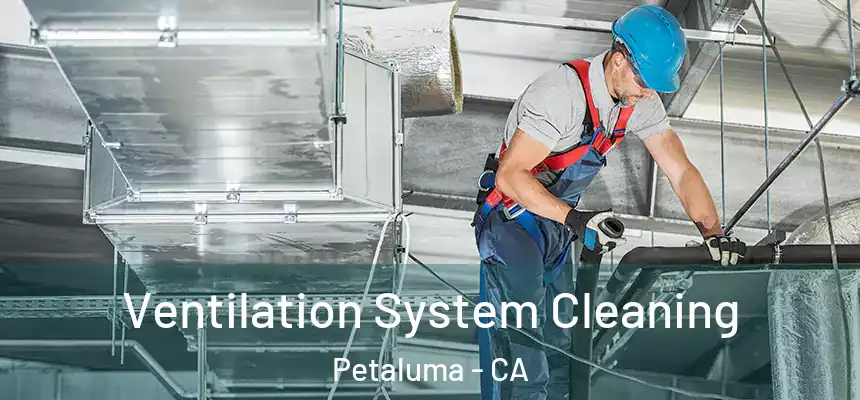  Ventilation System Cleaning Petaluma - CA