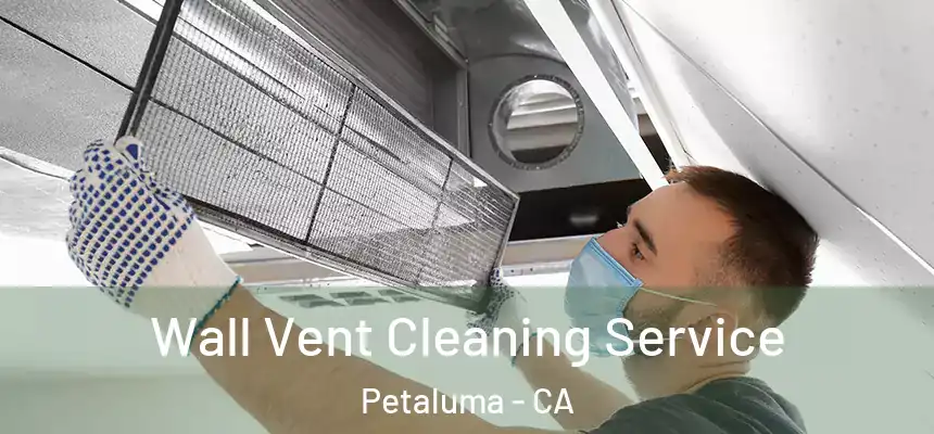  Wall Vent Cleaning Service Petaluma - CA