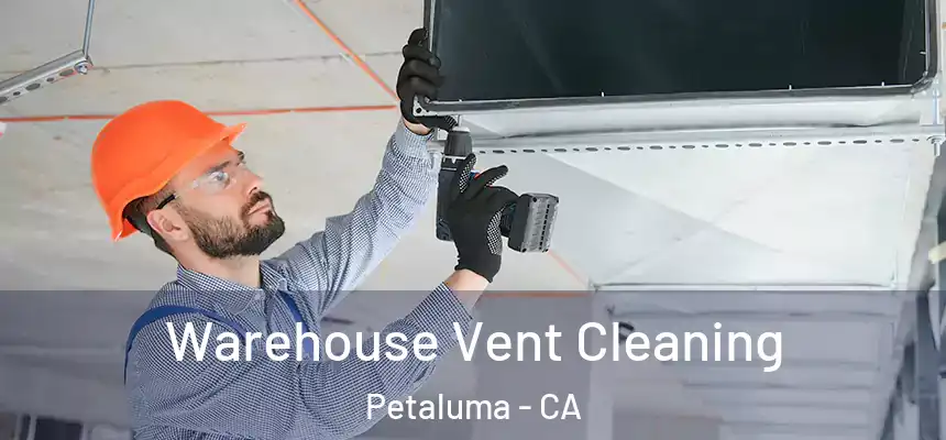  Warehouse Vent Cleaning Petaluma - CA